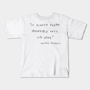 It Always Seems Impossible Until It`s Done. Kids T-Shirt